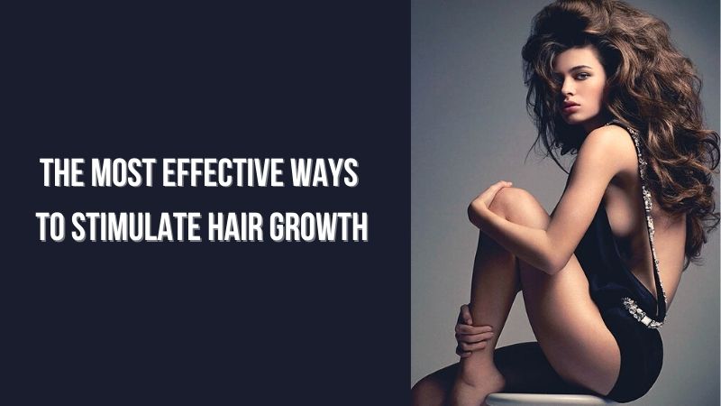What are The Most Effective Ways to Stimulate Hair Growth